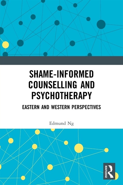 Shame-informed Counselling and Psychotherapy : Eastern and Western Perspectives (Paperback)