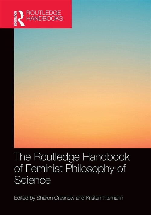 The Routledge Handbook of Feminist Philosophy of Science (Paperback, 1)