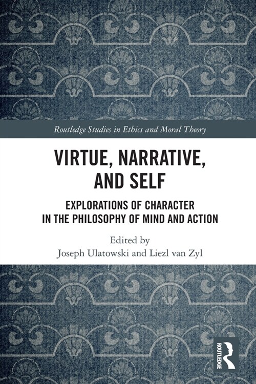 Virtue, Narrative, and Self : Explorations of Character in the Philosophy of Mind and Action (Paperback)