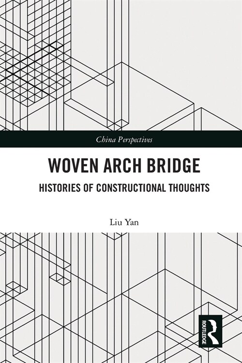 Woven Arch Bridge : Histories of Constructional Thoughts (Paperback)