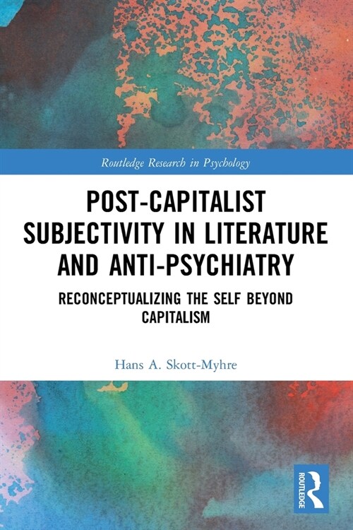 Post-Capitalist Subjectivity in Literature and Anti-Psychiatry : Reconceptualizing the Self Beyond Capitalism (Paperback)