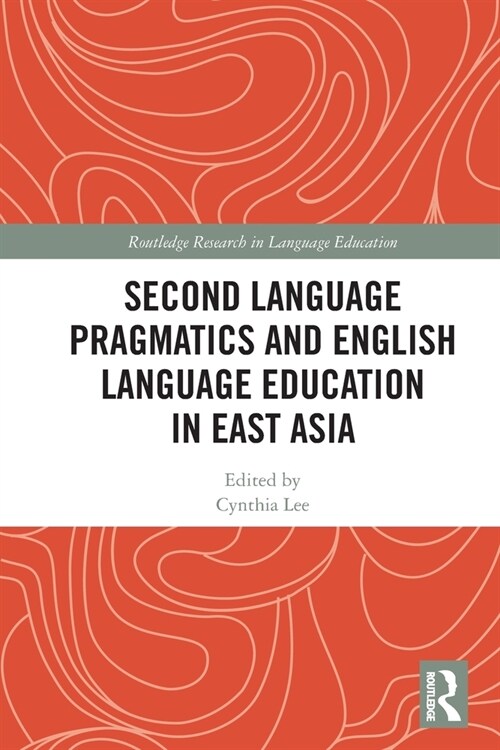 Second Language Pragmatics and English Language Education in East Asia (Paperback, 1)