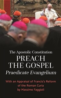 The Apostolic Constitution Preach the Gospel (Praedicate Evangelium): With an Appraisal of Francis's Reform of the Roman Curia by Massimo Faggioli (Paperback)
