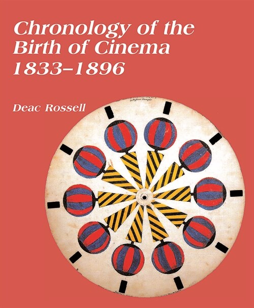 Chronology of the Birth of Cinema 1833-1896 (Paperback)