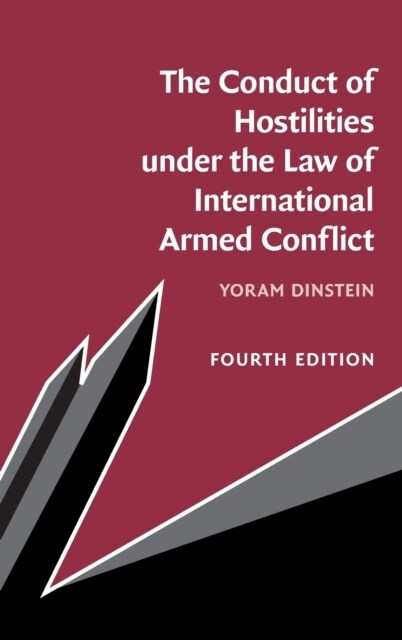 The Conduct of Hostilities under the Law of International Armed Conflict (Hardcover, 4 Revised edition)