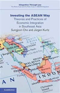 Investing the ASEAN way : theories and practices of economic integration in Southeast Asia