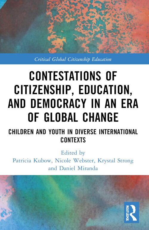 Contestations of Citizenship, Education, and Democracy in an Era of Global Change : Children and Youth in Diverse International Contexts (Paperback)