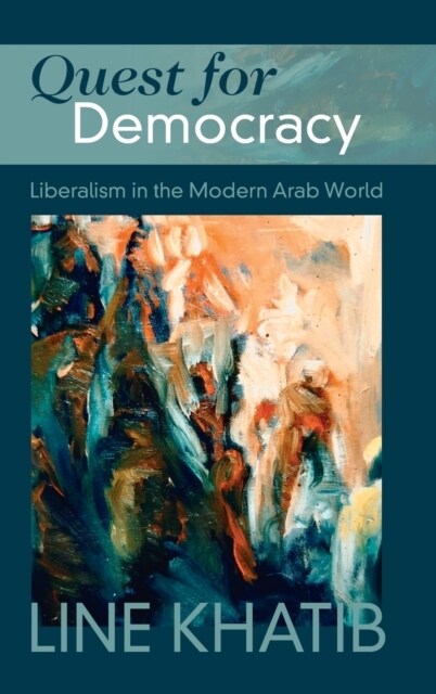 Quest for Democracy : Liberalism in the Modern Arab World (Hardcover)