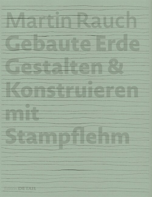 Martin Rauch Gebaute Erde: Gestalten & Konstruieren Mit Stampflehm (Hardcover, 3, 3. Auflage)