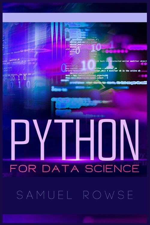 Python For Data Science: What Every Python Developer Needs to Know, Step by Step. Learn the Basics of Machine Learning and Big Data Analysis (2 (Paperback)