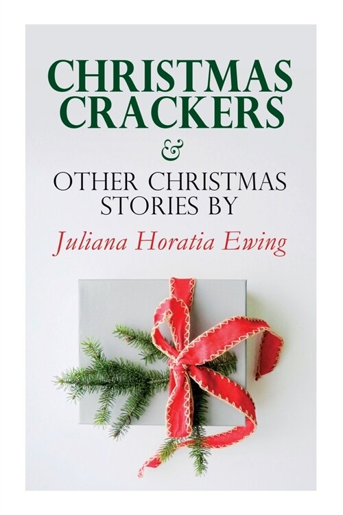 Christmas Crackers & Other Christmas Stories by Juliana Horatia Ewing: Christmas Specials Series (Paperback)