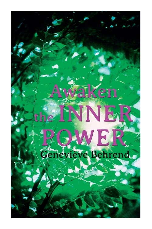 Awaken the Inner Power: Your Invisible Power, How to Live Life and Love it, Attaining Your Hearts Desire (Paperback)