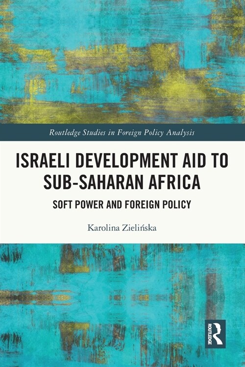 Israeli development aid to sub-Saharan Africa : Soft Power and Foreign Policy (Paperback)