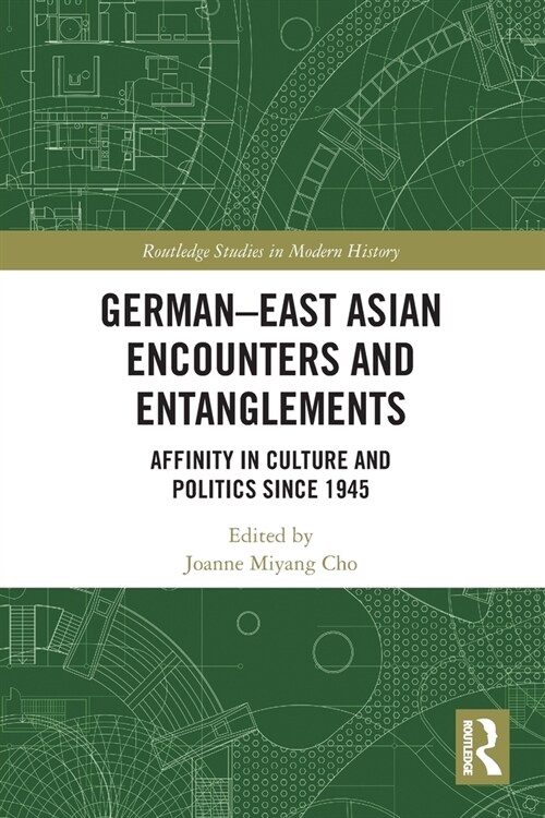 German-East Asian Encounters and Entanglements : Affinity in Culture and Politics since 1945 (Paperback)