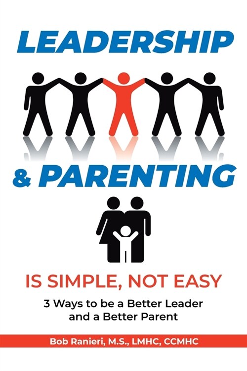 Leadership and Parenting is Simple, Not Easy (Paperback)