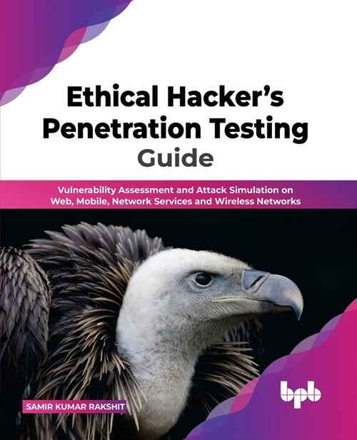 Ethical Hackers Penetration Testing Guide: Vulnerability Assessment and Attack Simulation on Web, Mobile, Network Services and Wireless Networks (Paperback)