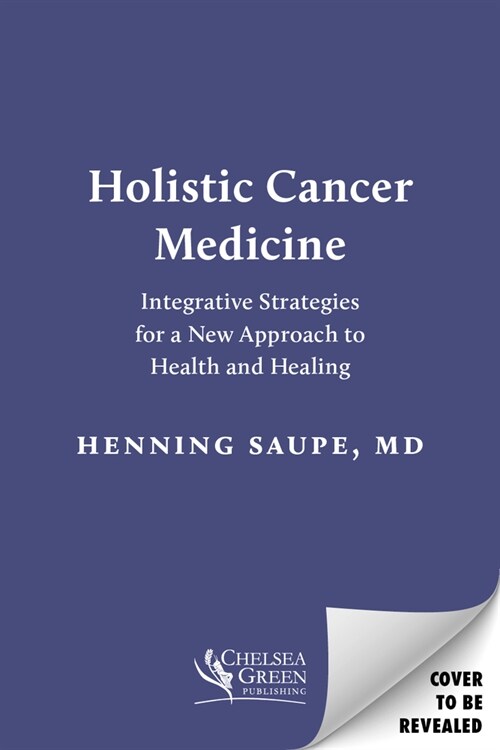 Holistic Cancer Medicine: Integrative Strategies for a New Approach to Health and Healing (Paperback)