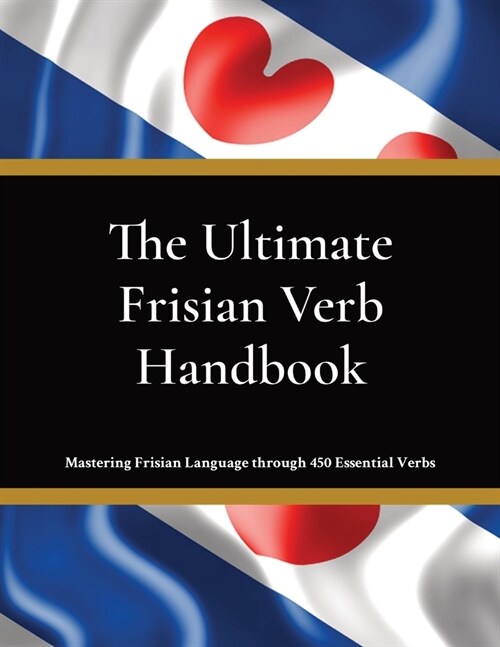 The Ultimate Frisian Verb Handbook: For Beginners, Intermediate Learners & Language Enthusiasts Learn Frisian Language (Paperback)