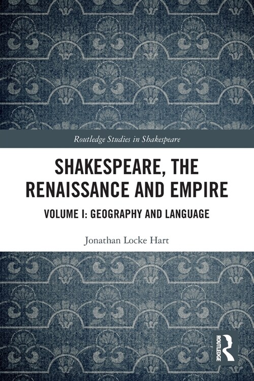 Shakespeare, the Renaissance and Empire : Volume I: Geography and Language (Paperback)