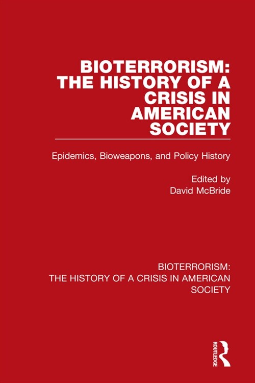 Bioterrorism: The History of a Crisis in American Society : Epidemics, Bioweapons, and Policy History (Paperback)