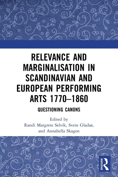 Relevance and Marginalisation in Scandinavian and European Performing Arts 1770–1860 : Questioning Canons (Paperback)