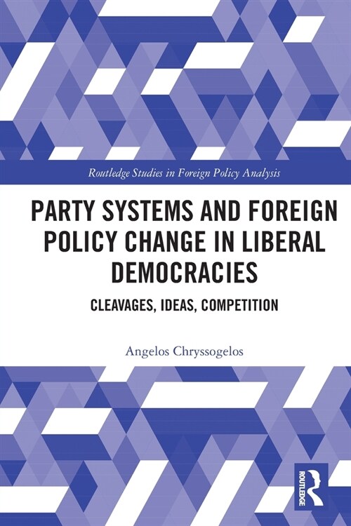 Party Systems and Foreign Policy Change in Liberal Democracies : Cleavages, Ideas, Competition (Paperback)