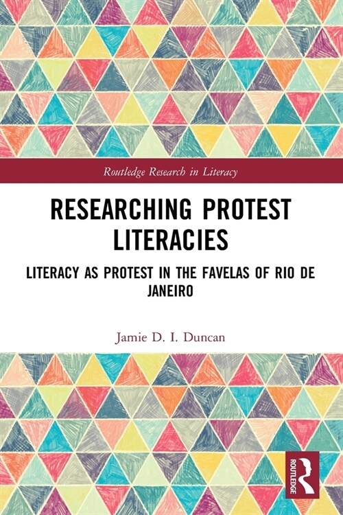 Researching Protest Literacies : Literacy as Protest in the Favelas of Rio de Janeiro (Paperback)