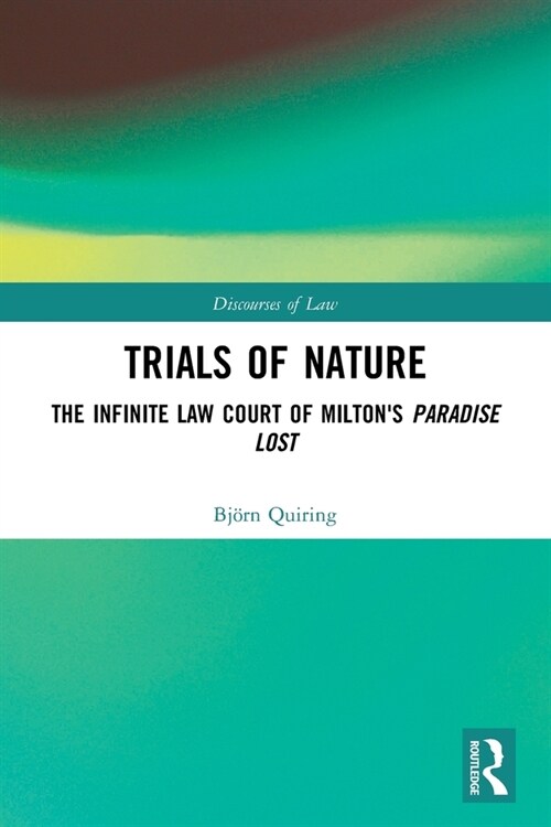 Trials of Nature : The Infinite Law Court of Miltons Paradise Lost (Paperback)