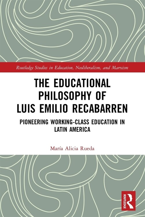 The Educational Philosophy of Luis Emilio Recabarren : Pioneering Working-Class Education in Latin America (Paperback)