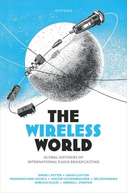 The Wireless World : Global Histories of International Radio Broadcasting (Hardcover)