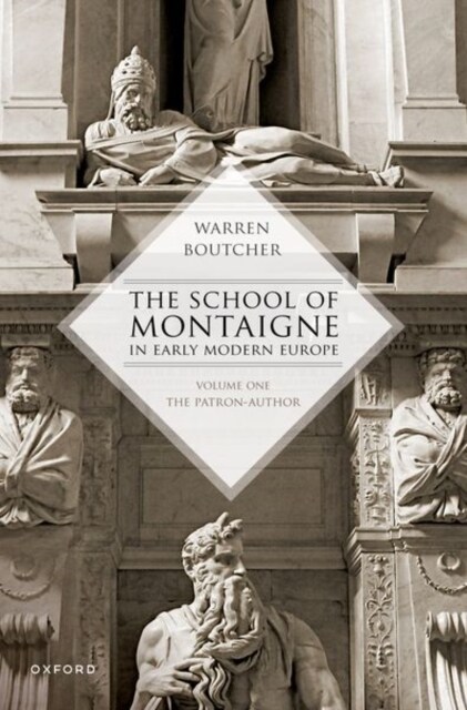 The School of Montaigne in Early Modern Europe : Volume One: The Patron Author (Paperback)