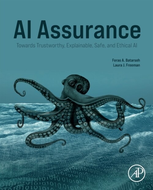 AI Assurance: Towards Trustworthy, Explainable, Safe, and Ethical AI (Paperback)