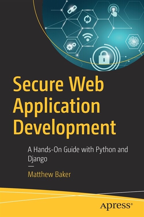 Secure Web Application Development: A Hands-On Guide with Python and Django (Paperback)