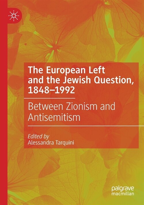 The European Left and the Jewish Question, 1848-1992: Between Zionism and Antisemitism (Paperback)