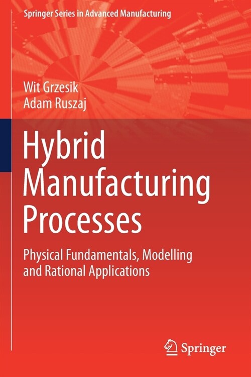 Hybrid Manufacturing Processes: Physical Fundamentals, Modelling and Rational Applications (Paperback)