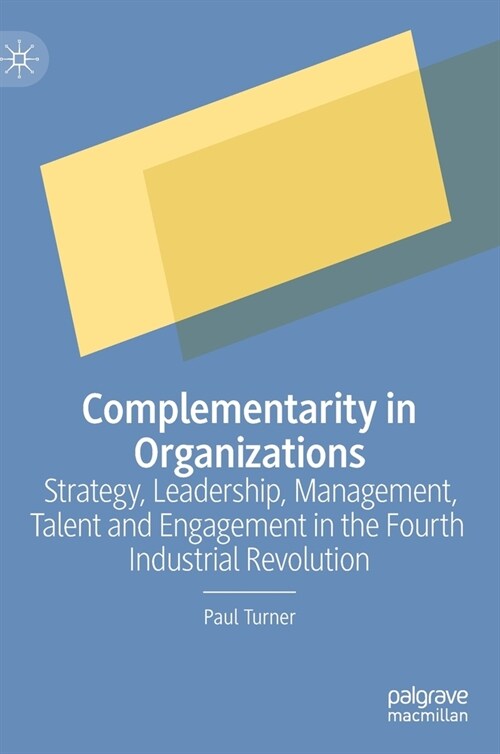 Complementarity in Organizations: Strategy, Leadership, Management, Talent and Engagement in the Fourth Industrial Revolution (Hardcover)