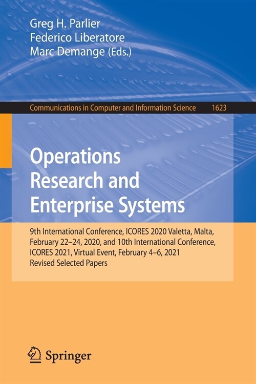 Operations Research and Enterprise Systems: 9th International Conference, ICORES 2020, Valetta, Malta, February 22-24, 2020, and 10th International Co (Paperback)