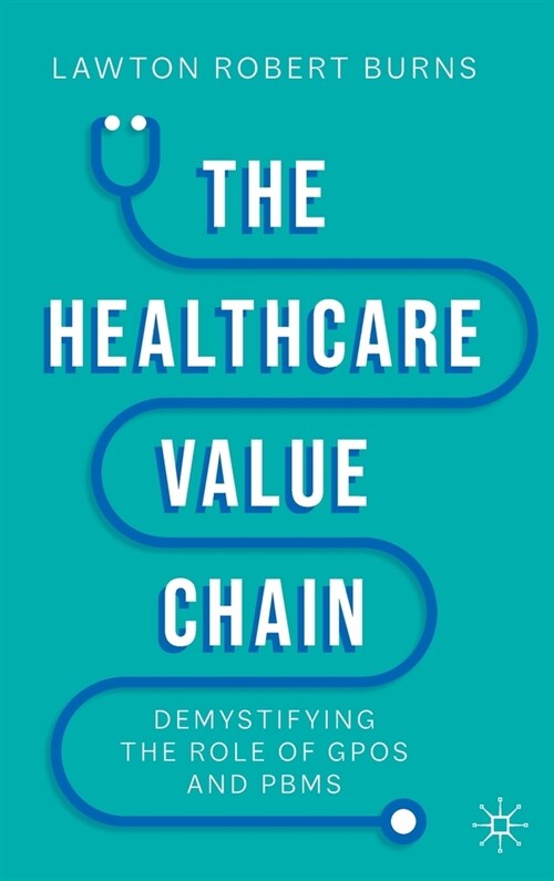 The Healthcare Value Chain: Demystifying the Role of Gpos and Pbms (Hardcover, 2022)