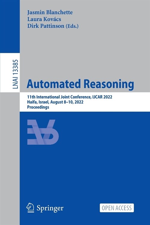 Automated Reasoning: 11th International Joint Conference, IJCAR 2022, Haifa, Israel, August 8-10, 2022, Proceedings (Paperback)