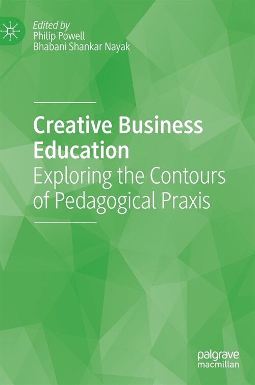 Creative Business Education: Exploring the Contours of Pedagogical Praxis (Hardcover, 2022)