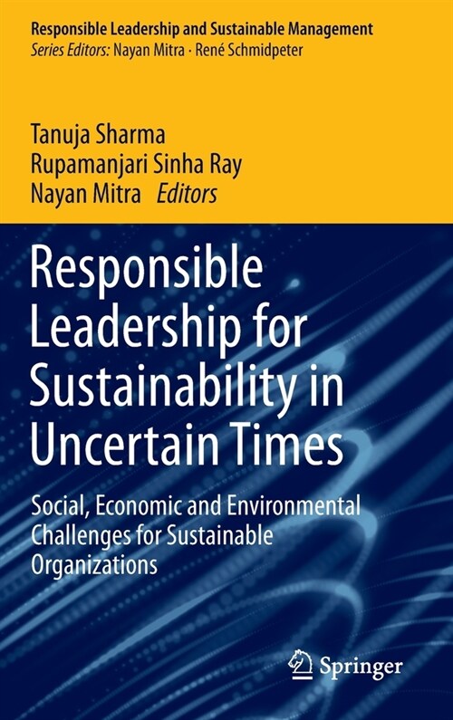 Responsible Leadership for Sustainability in Uncertain Times: Social, Economic and Environmental Challenges for Sustainable Organizations (Hardcover, 2022)