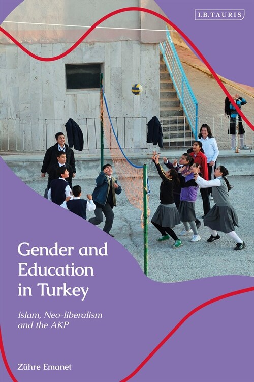 The Politics of Education in Turkey : Islam, Neoliberalism and Gender (Hardcover)