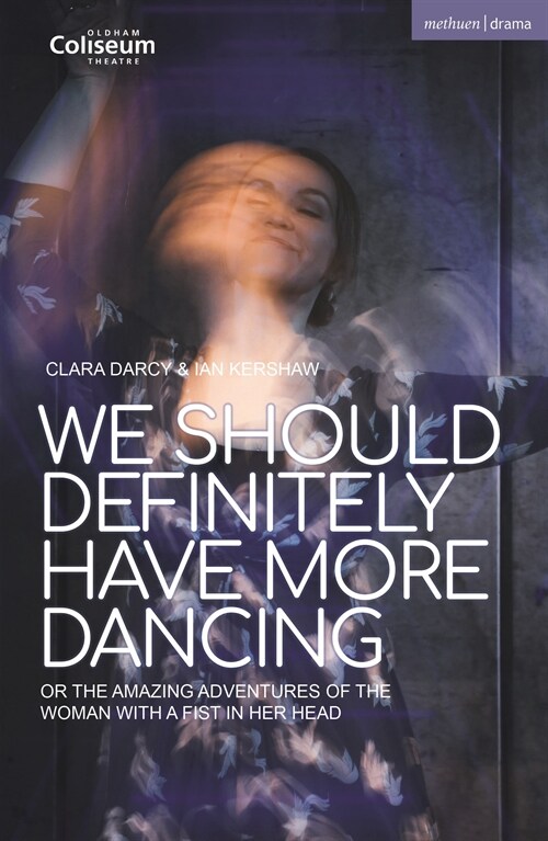 We Should Definitely Have More Dancing : Or the Amazing Adventures of the Woman with a Fist in Her Head (Paperback)