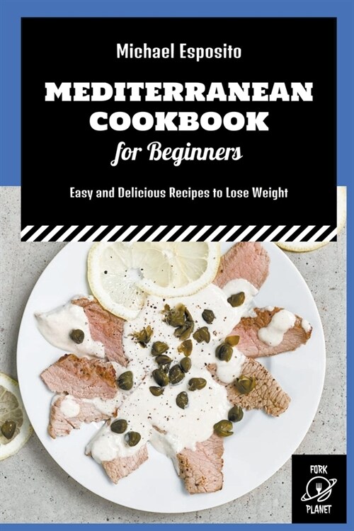 Mediterranean Cookbook for Beginners: Easy and Delicious Recipes to Lose Weight (Paperback)