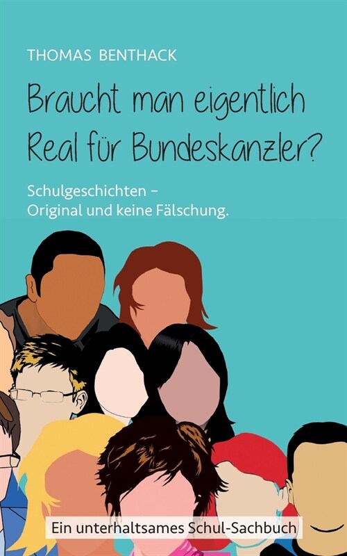 Braucht man eigentlich Real f? Bundeskanzler?: Schulgeschichten - Original und keine F?schung (Paperback)