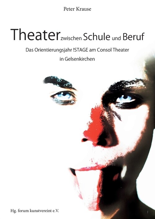 Theater zwischen Schule und Beruf: Das Orientierungsjahr !STAGE am Consol Theater in Gelsenkirchen (Paperback)