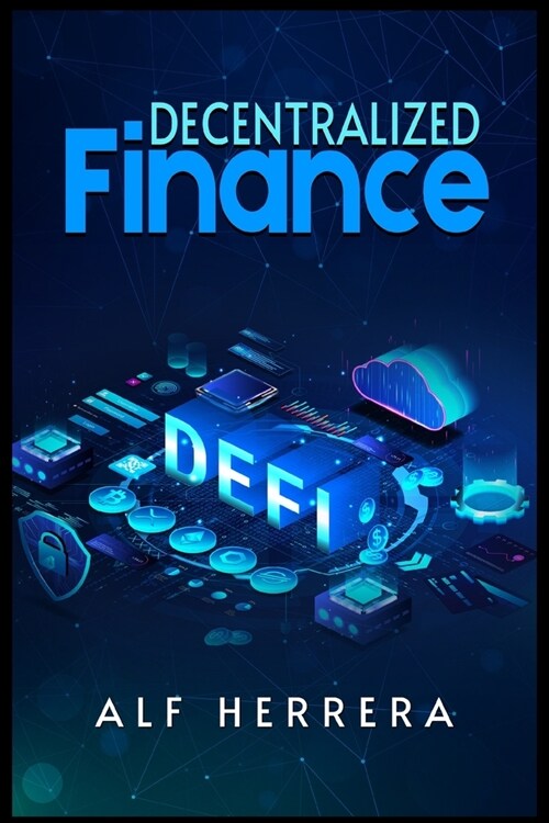 Defi: The Complete Guide to Investing in Cryptocurrency & Digital Assets and an Explanation of the Future of Finance (2022 C (Paperback)