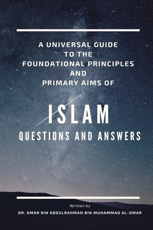 A Universal Guide to the Foundation Principles and Primary Aims of Islam (Paperback)