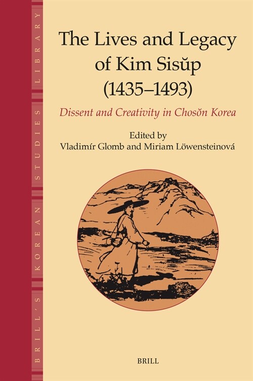 The Lives and Legacy of Kim Sisŭp (1435-1493): Dissent and Creativity in Chosŏn Korea (Hardcover)