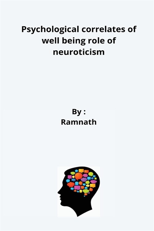 Psychological correlates of well being role of neuroticism (Paperback)